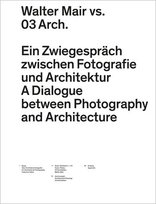 Walter Mair vs. 03 Arch., Ein Zwiegespräch zwischen Fotografie und Architektur