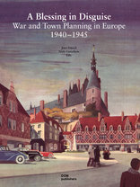 “A Blessing in Disguise”, War and Town Planning in Europe 1940 –1945. 