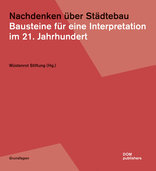 Nachdenken über Städtebau, Bausteine für eine Interpretation im 21. Jahrhundert. 