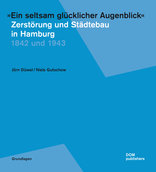 »Ein seltsam glücklicher Augenblick«, Zerstörung und Städtebau in Hamburg 1842 und 1943, von Jörn Düwel,  Niels Gutschow. 
