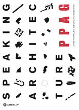 PPAG: Speaking Architecture, Phenomenology / Phänomenologie, von Anna Popelka,  Georg Poduschka. 