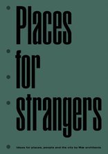 Places for Strangers, Ideas for Places, People and the City by Mæ architects. 