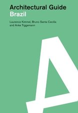 Brazil Architectural Guide,  von Laurence Kimmel,  Anke Tiggemann,  Bruno Santa CecÍlia. 