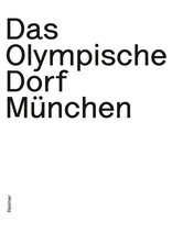 Das Olympische Dorf München, Planungsexperiment und Musterstadt der Moderne, von Natalie Heger. 