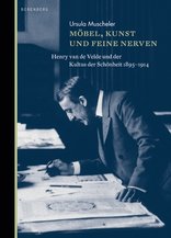 Möbel, Kunst und feine Nerven, Henry van de Velde und der Kultus der Schönheit 1895–1914, von Ursula Muscheler. 