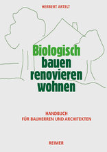 Biologisch bauen, renovieren, wohnen, Handbuch für Bauherren und Architekten, von Herbert Artelt. 