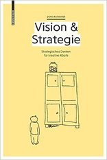 Vision & Strategie, Strategisches Denken für kreative Köpfe, von Doris Rothauer. 