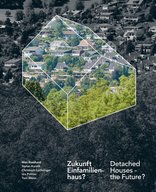 Zukunft Einfamilienhaus? Detached Houses – the Future?,  von Max Bosshard,  Stefan Kurath,  Christoph Luchsinger,  Urs Primas,  Tom Weiss. 
