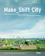 Make_Shift City, Die Neuverhandlung des Urbanen, mit Francesca Ferguson (Hrsg.),  Urban Drift Projects (Hrsg.). 