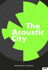THE ACOUSTIC CITY,  mit Matthew Gandy (Hrsg.),  BJ Nilsen (Hrsg.). 