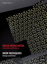 Neue Moscheen, Entwürfe und Visionen, von Holger Kleine. 