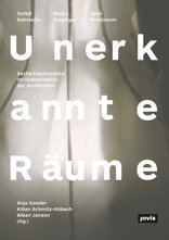 Unerkannte Räume, Sechs Experimente im Grenzbereich der Architektur, mit Anja Soeder (Hrsg.),  Kilian Schmitz-Hübsch (Hrsg.),  Alban Janson (Hrsg.). 