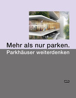 Mehr als nur parken, Parkhäuser weiterdenken, mit  Akademie der Architekten- und Stadtplanerkammer Hessen (Hrsg.),  Deutsches Architektur Museum (Hrsg.),  Quantum AG (Hrsg.),  Unternehmensgruppe NH (Hrsg.). 