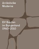 Archaische Moderne, Elf Bauten im Burgenland 1960–2010, mit Albert Kirchengast (Hrsg.),  Norbert Lehner (Hrsg.). 