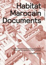 Habitat Marocain Documents, Dynamics Between Formal and Informal Housing, mit Sascha Roesler (Hrsg.). 