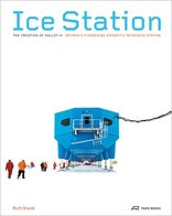 Ice Station, The Creation of Halley VI. Britain's Pioneering Antartic Research Station, von Ruth Slavid. 