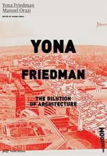 Yona Friedman, The Dilution of Architecture, von Yona Friedman,  Manuel Orazi mit Nader Seraj (Hrsg.). 