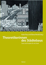 Theoretikerinnen des Städtebaus, Texte und Projekte für die Stadt, mit Katia Frey (Hrsg.),  Eliana Perotti (Hrsg.). 