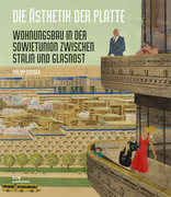 Die Ästhetik der Platte, Wohnungsbau in der Sowjetunion zwischen Stalin und Glasnost, von Philipp Meuser. 