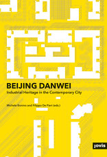 Beijing Danwei, Industrial Heritage in the Contemporary City, mit Michele Bonino (Hrsg.),  Filippo De Pieri (Hrsg.). 