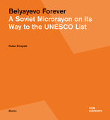 Belyayevo Forever, A Soviet Microrayon on its Way to the UNESCO List, von Kuba Snopek. 