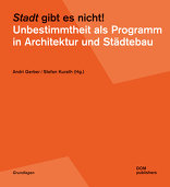 Stadt gibt es nicht!, Unbestimmtheit als Programm in Architektur und Städtebau, mit Andri Gerber (Hrsg.),  Stefan Kurath (Hrsg.). 