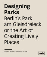 Designing Parks, Berlin’s Park am Gleisdreieck or the Art of Creating Lively Places, von Leonard Grosch,  Constanze A. Petrow. 