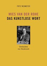 Mies van der Rohe. Das kunstlose Wort, Gedanken zur Baukunst, von Fritz Neumeyer. 