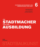 Die Stadtmacher und ihre Ausbildung, Konferenz zur Schönheit und Lebensfähigkeit der Stadt, mit Christoph Mäckler (Hrsg.),  Wolfgang Sonne (Hrsg.). 