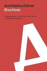 Architekturführer Bischkek,  mit Henning Hraban Ramm (Hrsg.),  Benedikt Viertelhaus (Hrsg.). 