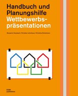Wettbewerbspräsentationen, Handbuch und Planungshilfe, von Benjamin Hossbach,  Christian Lehmhaus,  Christine Eichelmann. 