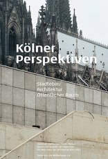 Kölner Perspektiven, Städtebau – Architektur – Öffentlicher Raum, mit Dezernat Stadtentwicklung, Planen, Bauen und Verkehr der Stadt Köln (Hrsg.),  Haus der Architektur Köln (Hrsg.). 