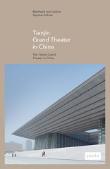 Tianjin Grand Theater in China, gmp FOCUS, mit Meinhard von Gerkan (Hrsg.),  Stephan Schütz (Hrsg.). 