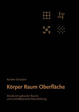 Körper Raum Oberfläche, Strukturen gebauten Raums und architektonische Raumbildung, von Karsten Schubert. 