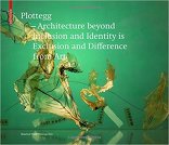 Plottegg, Architecture Beyond Inclusion and Identity is Exclusion and Difference from Art, mit Manfred Wolff-Plottegg (Hrsg.). 