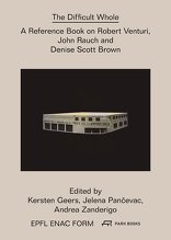 The Difficult Whole, A Reference Book on Robert Venturi, John Rauch and Denise Scott Brown, mit Kersten Geers (Hrsg.),  Jelena Pančevac (Hrsg.),  Andrea Zanderigo (Hrsg.). 