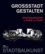 Großstadt gestalten, Stadtbaumeister an Rhein und Ruhr, Band 7 der Reihe Bücher zur Stadtbaukunst, mit Markus Jager (Hrsg.),  Wolfgang Sonne (Hrsg.). 