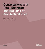 Conversations with Peter Eisenman, The Evolution of Architectural Style, von Vladimir Belogolovsky. 