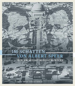 Im Schatten von Albert Speer, Der Architekt Rudolf Wolters, von André Deschan. 