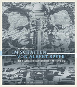 Im Schatten von Albert Speer, Der Architekt Rudolf Wolters, von André Deschan. 