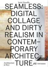 Seamless, Digital Collage and Dirty Realism in Contemporary Architecture, von Jesús Vassallo. 