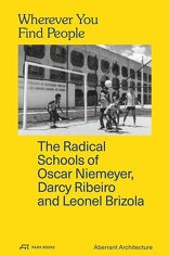 Wherever You Find People, The Radical Schools of Oscar Niemeyer, Darcy Ribeiro and Leonel Brizola, mit Aberrant Architecture (Hrsg.),  David Chambers (Hrsg.),  Kevin Haley (Hrsg.). 