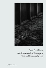 Architectonica Percepta, Texts and Images 1989–2015, von Paulo Providência. 