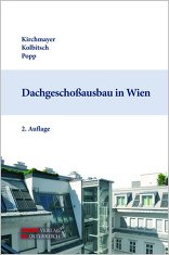 Dachgeschoßausbau in Wien, 2. Auflage, von Wolfgang Kirchmayer,  Andreas Kolbitsch,  Roland Popp. 