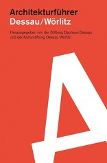 Dessau / Wörlitz, Architekturführer, mit Stiftung Bauhaus Dessau (Hrsg.),  Kulturstiftung Dessau/Wörlitz (Hrsg.). 