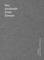 Der Architekt Ernst Zinsser, Modelle seiner Bauten in Hannover, von Zvonko Turkali,  Jens Broszeit,  Arlette Feltz-Süßenbach,  Henrik Weber. 