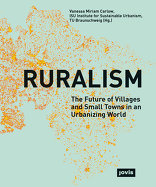Ruralism, The Future of Villages and Small Towns in an Urbanizing World, mit Vanessa Miriam Carlow (Hrsg.). 