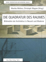 Die Quadratur des Raumes, Bildmedien der Architektur in Neuzeit und Moderne, mit Monika Melters (Hrsg.),  Christoph Wagner (Hrsg.). 