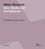 Walter Benjamin, Über Städte und Architekturen, mit Detlev Schöttker (Hrsg.). 