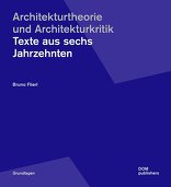 Architekturtheorie und Architekturkritik, Texte aus sechs Jahrzehnten, von Bruno Flierl. 